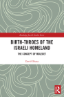 Birth-Throes of the Israeli Homeland: The Concept of Moledet (Routledge Jewish Studies) By David Ohana Cover Image