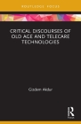 Critical Discourses of Old Age and Telecare Technologies (Routledge Advances in Health and Social Policy) By Gizdem Akdur Cover Image