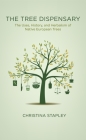 The Tree Dispensary: The Uses, History, and Herbalism of Native European Trees Cover Image