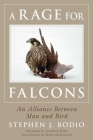 A Rage for Falcons: An Alliance Between Man and Bird By Stephen Bodio, Jonathan Wilde (Illustrator), Helen Macdonald (Introduction by) Cover Image