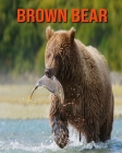 Brown Bear: Learn About Brown bear and Enjoy Colorful Pictures By Diane Jackson Cover Image