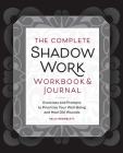 The Complete Shadow Work Workbook & Journal: Exercises and Prompts to Prioritize Your Well-Being and Heal Old Wounds By Kelly Bramblett Cover Image
