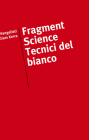 Fragment Science / Tecnici del Bianco By Paul Vangelisti, William Xerra (Artist) Cover Image