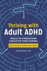 Thriving with Adult ADHD: Skills to Strengthen Executive Functioning Cover Image