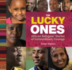 The Lucky Ones: African Refugees' Stories of Extraordinary Courage Cover Image