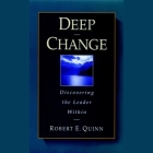 Deep Change Lib/E: Discovering the Leader Within By Robert E. Quinn, Rowell Gormon (Read by) Cover Image