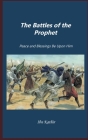 The Battles of Prophet Muhammad: Peace and Blessings Be Upon Him By Imam Hafiz Ibn Kathir Cover Image