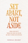 Set Apart, Not Aside: Finding your identity through who Christ says you are, not what the world says you're not. By Danielle Axelrod Cover Image