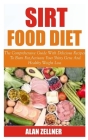 Sirt Food Diet: The Comprehensive Guide With Delicious Recipes To Burn Fat, Activate Your Shiny Gene And Healthy Weight Loss By Alan Zellner Cover Image