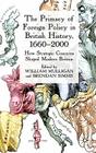 The Primacy of Foreign Policy in British History, 1660-2000: How Strategic Concerns Shaped Modern Britain By William Mulligan, Brendan Simms Cover Image