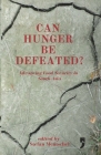 Can Hunger Be Defeated?: Advancing Food Security in South Asia By Stefan Mentschel (Editor), Stefan Mentschel Cover Image