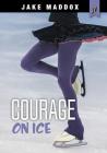 Courage on Ice (Jake Maddox Jv Girls) By Jake Maddox Cover Image