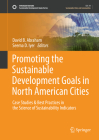 Promoting the Sustainable Development Goals in North American Cities: Case Studies & Best Practices in the Science of Sustainability Indicators By David B. Abraham (Editor), Seema D. Iyer (Editor) Cover Image