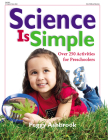 Science Is Simple: Over 250 Activities for Children 3-6 By Peggy Ashbrook Cover Image