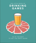 The Little Book of Drinking Games: 50 of the Best to Get the Party Going By Hippo! Orange (Editor) Cover Image