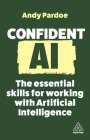 Confident AI: The Essential Skills for Working with Artificial Intelligence Cover Image