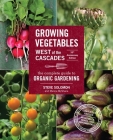 Growing Vegetables West of the Cascades, 35th Anniversary Edition: The Complete Guide to Organic Gardening Cover Image
