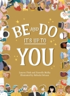 Be and Do, It's Up to You: A playful picture book inspiring children to follow their dreams. By Darcelle Malby, Lauren Fitch, Belinda DeLuca (Illustrator) Cover Image