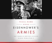 Eisenhower's Armies: The American-British Alliance During World War II By Niall Barr, Steven Crossley (Narrated by) Cover Image