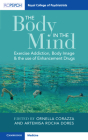 The Body in the Mind: Exercise Addiction, Body Image and the Use of Enhancement Drugs By Ornella Corazza (Editor), Artemisa Rocha Dores (Editor) Cover Image