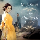 The Shattered Court (Four Arts #1) By M. J. Scott, Flora MacDonald (Read by) Cover Image