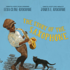 The Story of the Saxophone By Lesa Cline-Ransome, Cary Hite (Read by), James E. Ransome (Illustrator) Cover Image