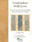 Undertaken With Love: A Home Funeral Guide for Families and Community Care Groups By Donna Belk, Holly Stevens Cover Image