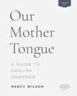 Our Mother Tongue: A Guide to English Grammar (Answer Key) By Nancy Wilson Cover Image