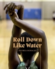 Andrea Morales: Roll Down Like Water Cover Image