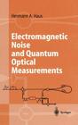 Electromagnetic Noise and Quantum Optical Measurements (Advanced Texts in Physics) By Hermann a. Haus Cover Image