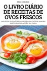 O Livro Diário de Receitas de Ovos Frescos By Emilia Cavallharo Cover Image
