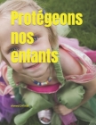 Protégeons nos enfants By Ahmed Chtaibi Cover Image