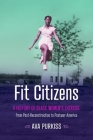 Fit Citizens: A History of Black Women's Exercise from Post-Reconstruction to Postwar America (Gender and American Culture) By Ava Purkiss Cover Image