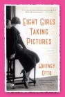Eight Girls Taking Pictures: A Novel By Whitney Otto Cover Image