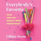 Everybody's Favorite: Tales from the World's Worst Perfectionist By Lillian Stone, Brittany Pressley (Read by) Cover Image