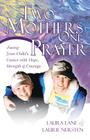 Two Mothers One Prayer: Facing Your Child's Cancer with Hope, Strength, and Courage Cover Image
