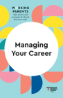 Managing Your Career (HBR Working Parents Series) By Harvard Business Review, Daisy Dowling, Stewart D. Friedman Cover Image