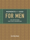 Moments with God for Men: 100 Devotions for Life and Adventure By Our Daily Bread, Dave Branon (Editor) Cover Image