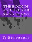 The Book of Gad the Seer: Maori Translation By Ti Burtzloff Cover Image