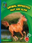 Fast and Slow (21st Century Basic Skills Library: Animal Opposites) By Cecilia Minden Cover Image
