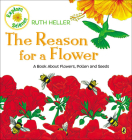 The Reason for a Flower (Ruth Heller's World of Nature) By Ruth Heller, Ruth Heller (Illustrator) Cover Image