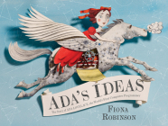 Ada's Ideas: The Story of Ada Lovelace, the World's First Computer Programmer By Fiona Robinson Cover Image