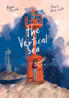 The Vertical Sea By Brian Freschi, Ilaria Urbinati (Illustrator), Carla Roncalli Di Montorio (Translated by) Cover Image