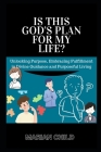 Is This God's Plan for My Life?: Unlocking Purpose, Embracing Fulfillment in Divine Guidance and Purposeful Living Cover Image