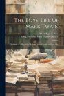 The Boys' Life of Mark Twain: The Story of a Man Who Made the World Laugh and Love Him By Albert Bigelow Paine, Roy J. Friedman Mark Twain Collection Cover Image