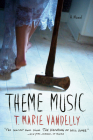 Theme Music: A Novel By T. Marie Vandelly Cover Image