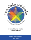Keys, Codes and Modes - Volume 1: A Visual Method and Graphic Approach to Understanding Music Cover Image