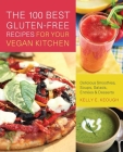 The 100 Best Gluten-Free Recipes for Your Vegan Kitchen: Delicious Smoothies, Soups, Salads, Entrees, and Desserts Cover Image