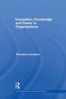 Innovation, Knowledge and Power in Organizations (Routledge Studies in Global Competition) By Theodora Asimakou Cover Image