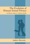 The Evolution of Human Sexual Privacy: An Objective Study of a Subjective Realm By Andrew Haywein Cover Image